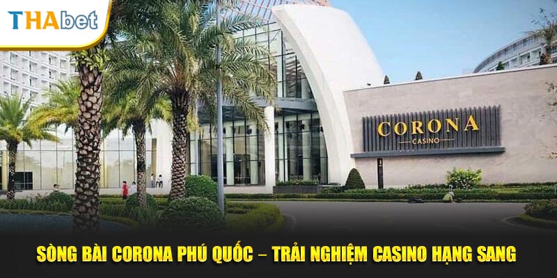 Song-Bai-Corona-Phu-Quoc-–-Trai-Nghiem-Casino-Hang-Sang