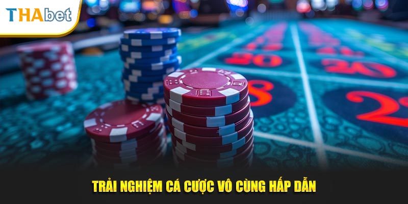 Trải nghiệm cá cược vô cùng hấp dẫn