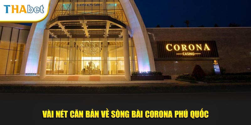 Vài nét căn bản về sòng bài corona Phú Quốc