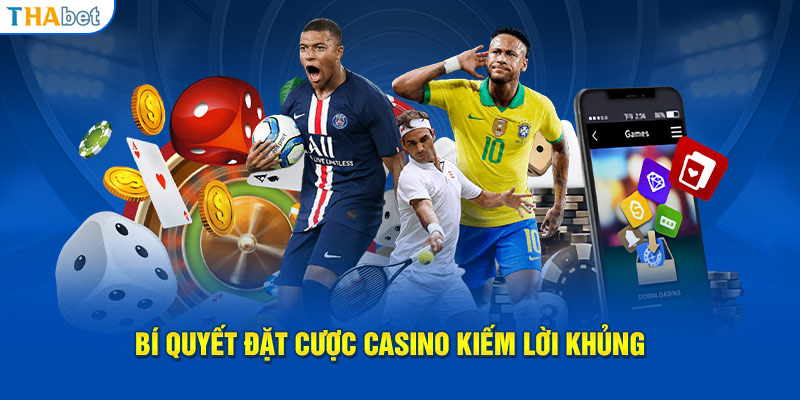 Bí quyết đặt cược casino kiếm lời khủng 