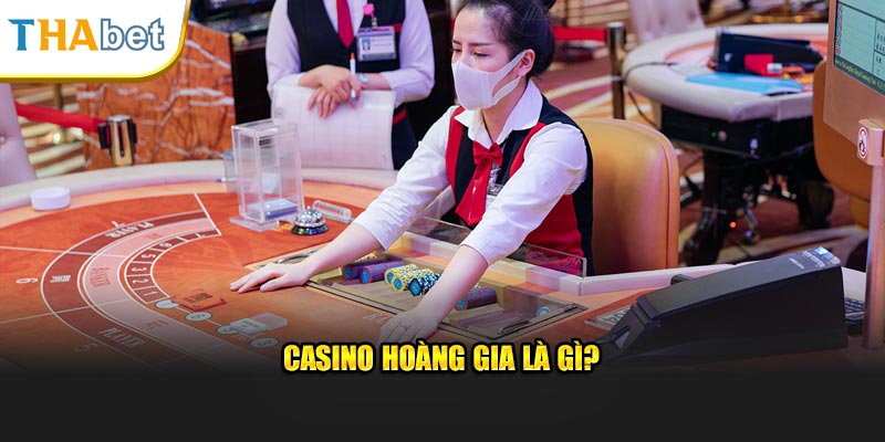 Casino Hoàng Gia là gì?