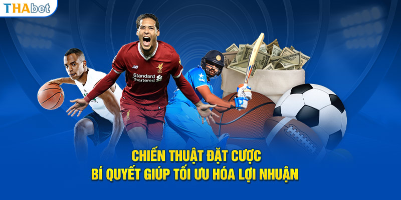 chien-thuat-dat-cuoc-bi-quyet-giup-toi-uu-hoa-loi-nhuan