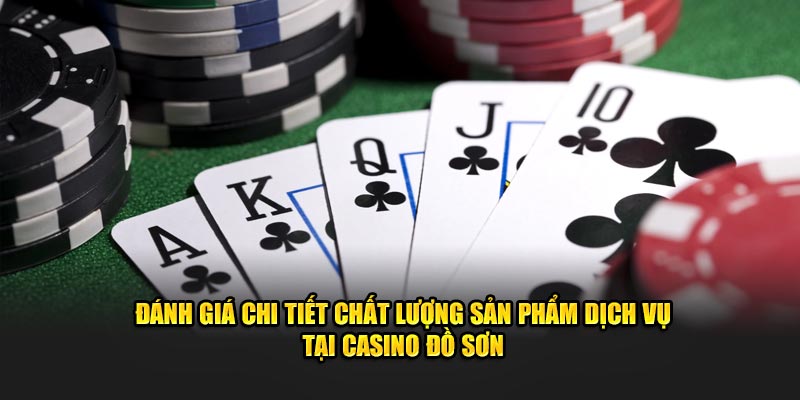 Đánh giá chi tiết chất lượng sản phẩm dịch vụ tại casino Đồ Sơn