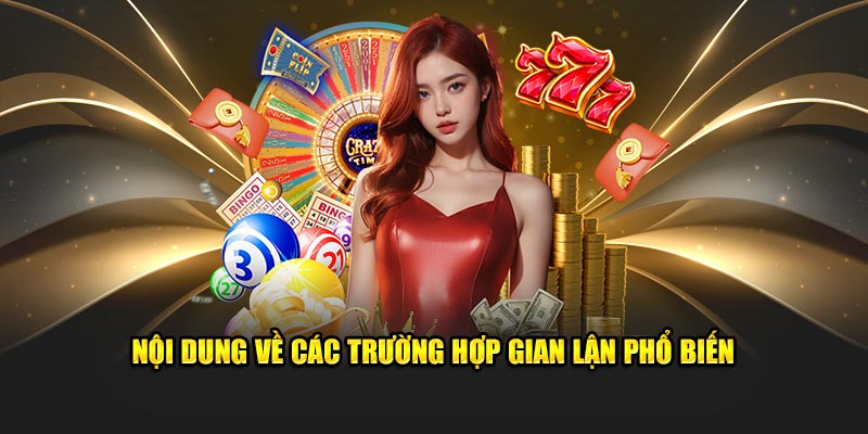 Nội dung về các trường hợp gian lận phổ biến 