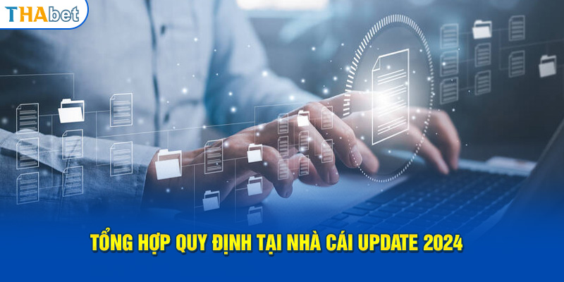 Tổng hợp quy định tại nhà cái update 2024 