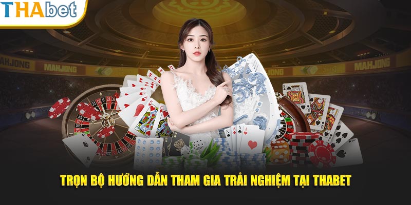 Trọn bộ hướng dẫn tham gia trải nghiệm tại THABET