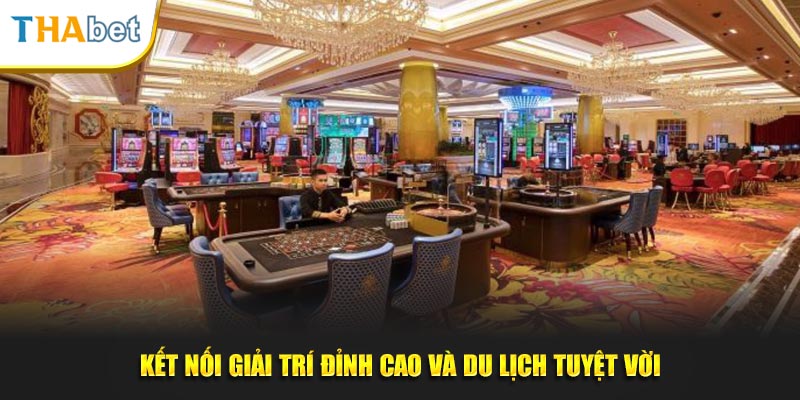 Kết nối giải trí đỉnh cao và du lịch tuyệt vời